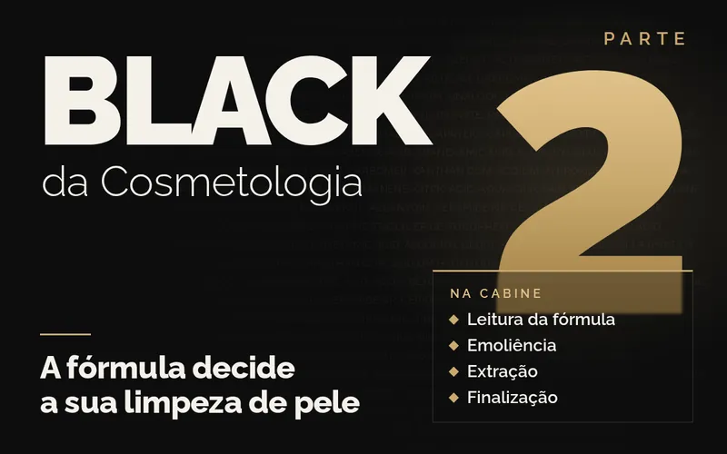 Black da Cosmetologia, parte 2: a fórmula decide a sua limpeza de pele